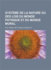 Systeme de La Nature Ou Des Lois Du Monde Physique Et Du Monde Moral,115357568X,9781153575683