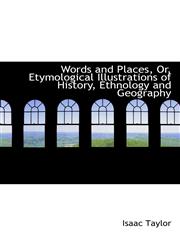 Words and Places, Or, Etymological Illustrations of History, Ethnology and Geography,1103704761,9781103704767