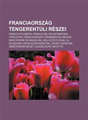 Franciaorszag Tengerentuli Reszei Francia Polinezia, Francia Deli Es Antarktiszi Teruletek, Franciaorszag Tengerentuli Megyei,1232882704,9781232882701