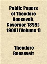 Public Papers of Theodore Roosevelt, Governor, 1899[-1900] (Volume 1),1153927845,9781153927840