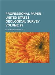 Professional paper - United States Geological Survey Volume 25,1130970000,9781130970005