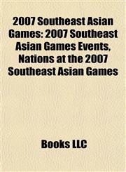 2007 Southeast Asian Games 2007 Southeast Asian Games Events, Nations at the 2007 Southeast Asian Games,1157753523,9781157753520