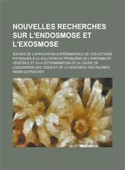Nouvelles Recherches Sur L'Endosmose Et L'Exosmose; Suivies de L'Application Experimentale de Ces Actions Physiques a la Solution Du Probleme de L'Irr,1153483785,9781153483780