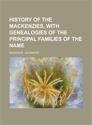 History of the Mackenzies, with Genealogies of the Principal Families of the Name,1153628368,9781153628365