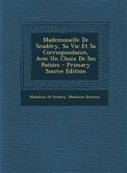 Mademoiselle de Scudery, Sa Vie Et Sa Correspondance, Avec Un Choix de Ses Poesies,1287509495,9781287509493