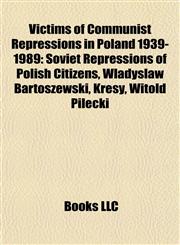 Victims of Communist Repressions in Poland 1939-1989 Soviet Repressions of Polish Citizens, Władysław Bartoszewski, Kresy, Witold Pilecki,1157663338,9781157663331