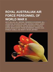 Royal Australian Air Force personnel of World War II Keith Miller, Bill Brown, Frederick Scherger, Bill Johnston, Richard Williams,1233274198,9781233274192
