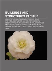 Buildings and structures in Chile Airports in Chile, Amusement parks in Chile, Archaeological sites in Chile,1156411076,9781156411070