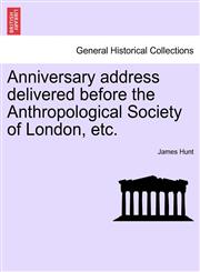 Anniversary address delivered before the Anthropological Society of London, etc.,1241603545,9781241603540