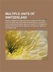 Multiple units of Switzerland Swiss locomotive and railcar classification, SBB-CFF-FFS RBDe 560, Rhaetian Railway ABe 4|4 I, Stadler FLIRT,1156748720,9781156748725