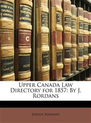 Upper Canada Law Directory for 1857 By J. Rordans,1149198311,9781149198315