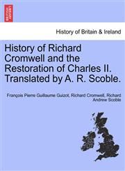 History of Richard Cromwell and the Restoration of Charles II. Translated by A. R. Scoble.,1241546525,9781241546526