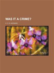 WAS IT A CRIME?,1151630934,9781151630933