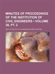 Minutes of Proceedings of the Institution of Civil Engineers (Volume 38, pt. 2),1154279189,9781154279184