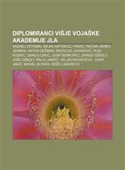 Diplomiranci Višje vojaške akademije JLA Andrej Cetinski, Milan Antončić, Franc Tavčar, Mirko Jerman, Anton Dežman, Radivoje Jovanović,123300798X,9781233007981