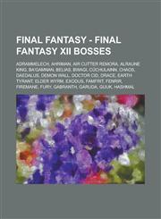 Final Fantasy - Final Fantasy XII Bosses Adrammelech, Ahriman, Air Cutter Remora, Alraune King, Ba'Gamnan, Belias, Bwagi, Cúchulainn, Chaos, Daedalus, Demon Wall, Doctor Cid, Drace, Earth Tyrant, Elder Wyrm, Exodus, Famfrit, Fenrir, Firemane, Fury, Gabra,1234669439,9781234669430