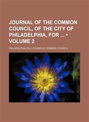 Journal of the Common Council, of the City of Philadelphia, for (Volume 2),1235596281,9781235596285