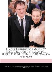 Famous Birthdays on March 27, Including Quentin Tarantino, Fergie, Michael York, Gloria Swanson and More,1240937555,9781240937554