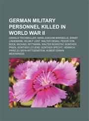 German military personnel killed in World War II Oswald Teichmüller, Hans-Joachim Marseille, Ernst Lindemann, Helmut Lent, Walter Oesau,1232463256,9781232463252