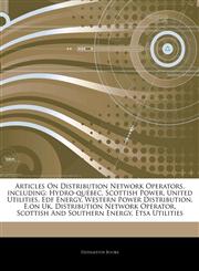 Articles On Distribution Network Operators, including Hydro-québec, Scottish Power, United Utilities, Edf Energy, Western Power Distribution, E.on Uk, Distribution Network Operator, Scottish And Southern Energy, Etsa Utilities,1243191945,9781243191946