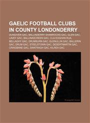 Gaelic football clubs in County Londonderry Dungiven GAC, Ballinderry Shamrocks GAC, Glen GAC, Lavey GAC, Ballinascreen GAC, CLG Eoghan Rua,1155354532,9781155354538