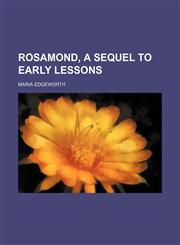 Rosamond, a Sequel to Early Lessons,1458969835,9781458969835