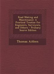 Road Making and Maintenance A Practical Treatise for Engineers, Surveyors, and Others - Primary Source Edition,1295423197,9781295423194