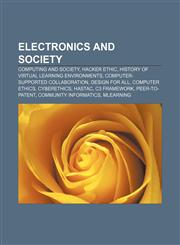 Electronics and society Computing and society, Hacker ethic, History of virtual learning environments, Computer-supported collaboration,1156948665,9781156948668