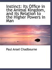 Instinct Its Office in the Animal Kingdom, and its Relation to the Higher Powers in Man,1115598775,9781115598774