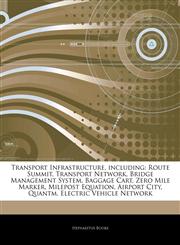 Articles On Transport Infrastructure, including Route Summit, Transport Network, Bridge Management System, Baggage Cart, Zero Mile Marker, Milepost Equation, Airport City, Quantm, Electric Vehicle Network,1243204001,9781243204004