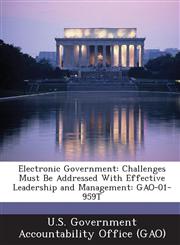 Electronic Government Challenges Must Be Addressed with Effective Leadership and Management: Gao-01-959t,1289075980,9781289075989