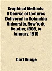 Graphical Methods; A Course of Lectures Delivered in Columbia University, New York, October, 1909, to January, 1910,1152934651,9781152934658