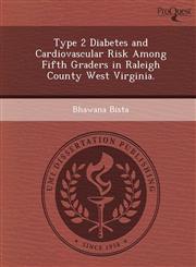 Type 2 Diabetes and Cardiovascular Risk Among Fifth Graders in Raleigh County West Virginia.,1249845467,9781249845461
