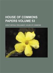 House of Commons papers Volume 53,1130276163,9781130276169