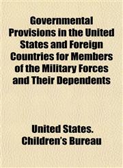 Governmental Provisions in the United States and Foreign Countries for Members of the Military Forces and Their Dependents,115292768X,9781152927681