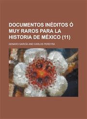 Documentos Ineditos O Muy Raros Para La Historia de Mexico Volume 11,1153454742,9781153454742