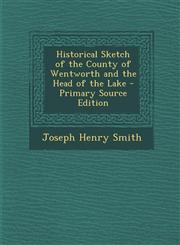 Historical Sketch of the County of Wentworth and the Head of the Lake - Primary Source Edition,1293430714,9781293430712