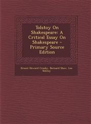 Tolstoy on Shakespeare A Critical Essay on Shakespeare - Primary Source Edition,1293853607,9781293853603