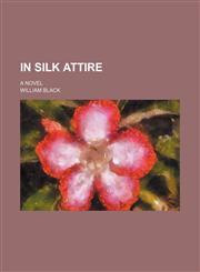 In Silk Attire; A Novel,1150560061,9781150560064