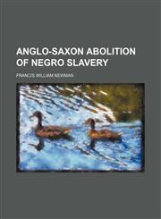 Anglo-Saxon abolition of Negro slavery,1154627209,9781154627206