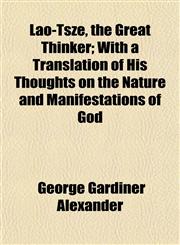 Lâo-Tsze, the Great Thinker; With a Translation of His Thoughts on the Nature and Manifestations of God,1152394657,9781152394650