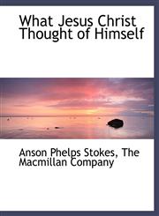 What Jesus Christ Thought of Himself,1140063693,9781140063698