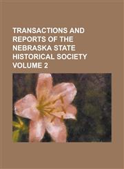 Transactions and Reports of the Nebraska State Historical Society Volume 2,1234193442,9781234193447