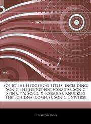Articles On Sonic The Hedgehog Titles, including Sonic The Hedgehog (comics), Sonic Spin City, Sonic X (comics), Knuckles The Echidna (comics), Sonic Universe,1242489568,9781242489563