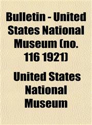 Bulletin - United States National Museum (no. 116 1921),1153308185,9781153308182