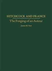 Hitchcock and France The Forging of an Auteur,0275970892,9780275970895