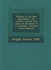 Women of the Beat generation the writers, artists, and muses at the heart of a revolution - Primary Source Edition,129577576X,9781295775767