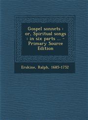Gospel sonnets or, Spiritual songs : in six parts ... - Primary Source Edition,1293039861,9781293039861
