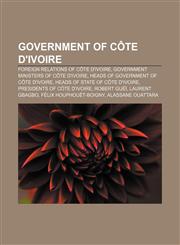 Government of Côte d'Ivoire Foreign relations of Côte d'Ivoire, Government ministers of Côte d'Ivoire, Heads of government of Côte d'Ivoire,1157844057,9781157844051