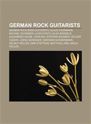German rock guitarists German rock bass guitarists, Klaus Voormann, Michael Schenker, Ulrich Roth, Blixa Bargeld, Alexander Hacke, John Kay,1157101127,9781157101123